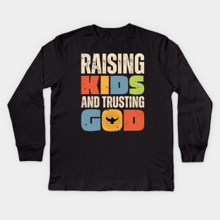 Raising Kids And Trusting God Kids Long Sleeve T-Shirt